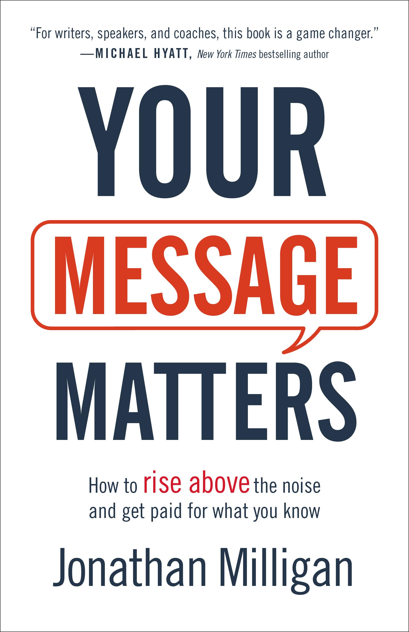 Your Message Matters: How to Rise above the Noise and Get Paid for What You Know