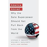 America Abroad: Why the Sole Superpower Should Not Pull Back from the World