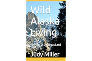 Wild Alaska Living: Thriving in the Great Land