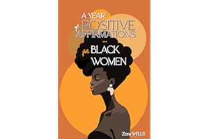 A Year of Positive Affirmations for Black Women: 365 Empowering Messages to Increase Confidence, Nurture Self-Love and Care &