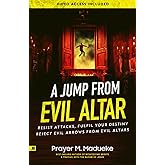 A Jump From Evil Altar: Resist Attacks, Reject Evil Arrows from Evil Altars (Dealing With Evil Altars)