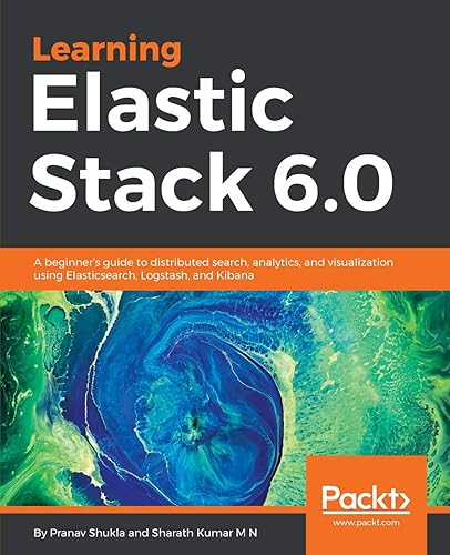 Download Learning Elastic Stack 6.0: A beginner's guide to distributed search, analytics, and visualization using Elasticsearch, Logstash and Kibana PDF