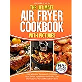 The Ultimate Air Fryer Cookbook with Pictures: Easy & Healthy Recipes with Nutritional Facts, Simple Ingredients, and Full Air Fryer Information for Perfect Meals Every Time
