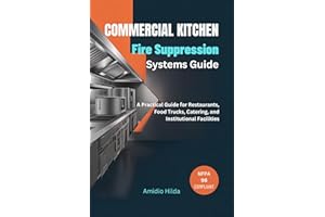 Commercial Kitchen Fire Suppression Systems Guide : A Practical Guide for Restaurants, Food Trucks, Catering, and Institution