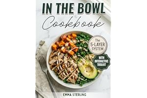 In The Bowl Cookbook: The 5-Layer System for Infinite High-Protein Meals. A Healthy Meal Prep Cookbook for Nutritious Soups, Salads, and Stews without the Soggy Leftovers