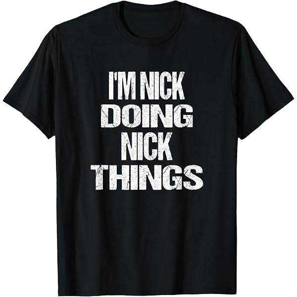 Amazon.com: Nick Personal Name First Name Funny Nick T-Shirt