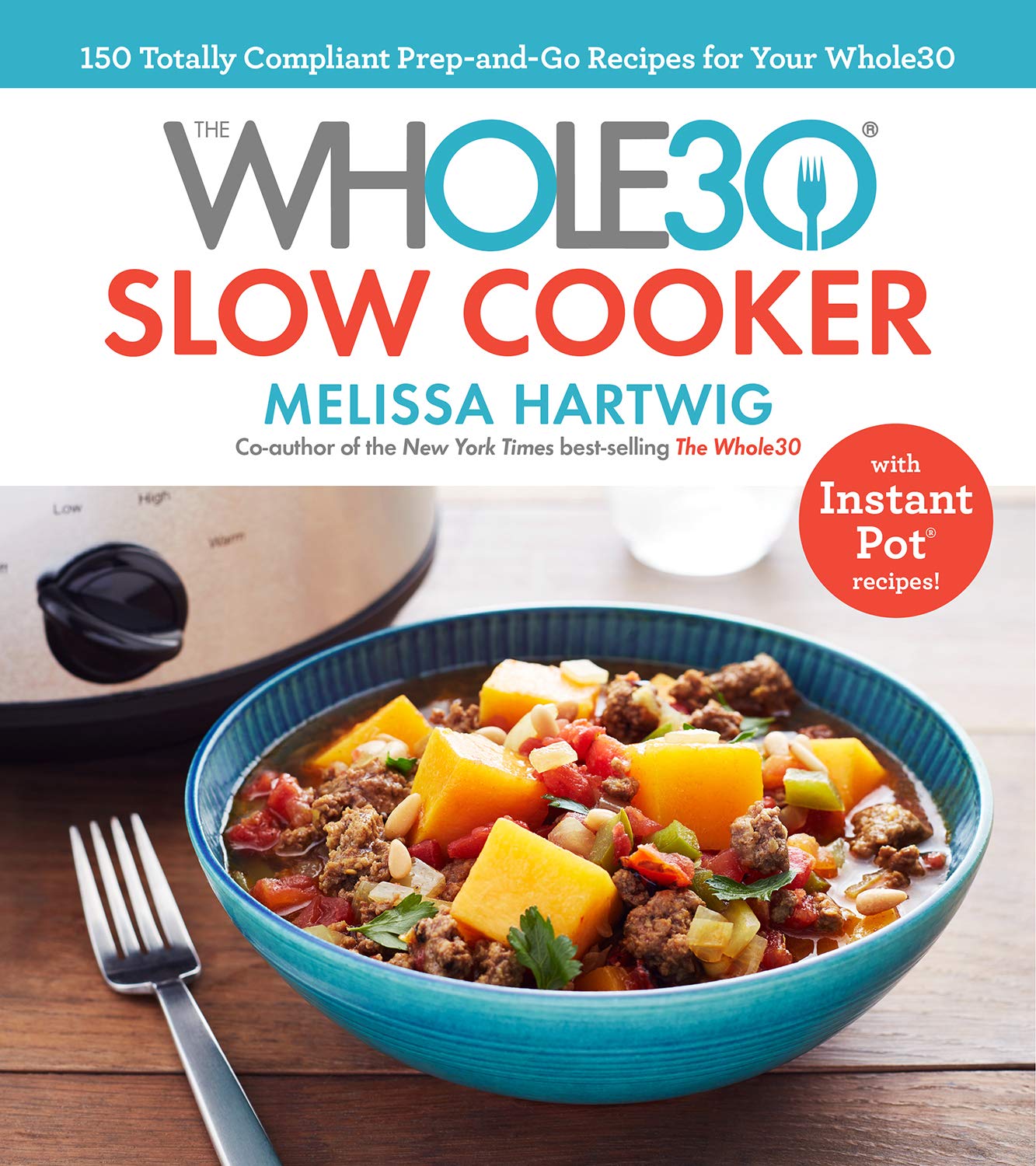 [- The Whole30 Slow Cooker: 150 Totally Compliant Prep-And-Go Recipes for Your Whole30 -- With Inst