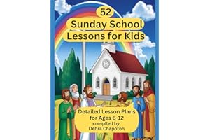 52 Sunday School Lessons for Kids: Detailed Lesson Plans for Ages 6-12 (Lessons from the Bible)