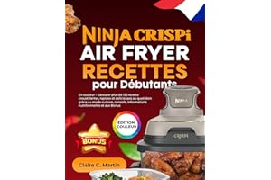 Ninja CRISPi Air Fryer Recettes pour Débutants: En couleur – Savourer plus de 155 recette croustillantes, rapides et délicieu