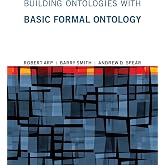 Building Ontologies with Basic Formal Ontology (Mit Press)