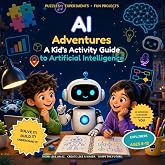 AI Adventures: A Kid&rsquo;s Activity Guide to Artificial Intelligence