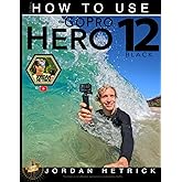 How To Use The GoPro Hero 4 Black: Hetrick, Jordan: 9780991654741 ...