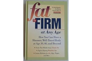 Fat to Firm at Any Age: How You Can Have a Slimmer, Well-Toned Body at Age 30, 40, and Beyond