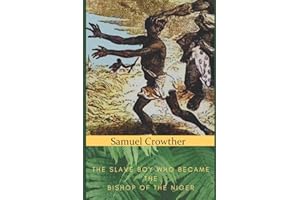 Samuel Crowther: The Slave Boy Who Became the Bishop of the Niger