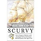Scurvy: How a Surgeon, a Mariner, and a Gentlemen Solved the Greatest Medical Mystery of the Age of Sail