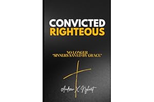 Convicted Righteous: No Longer "Sinners Saved by Grace"