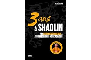 3 ans à Shaolin: Par le premier Occidental à avoir été ordonné moine à Shaolin (French Edition)