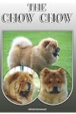 The Chow Chow: A Complete and Comprehensive Owners Guide to: Buying, Owning, Health, Grooming, Training, Obedience, Understanding and Caring for Your Chow Chow