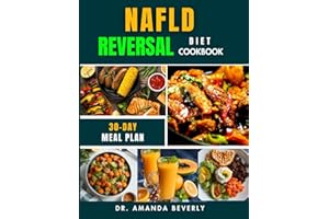 NAFLD REVERSAL DIET COOKBOOK: A Step-by-Step Guide to Reversing Non-Alcoholic Fatty Liver Disease with 75+ Delicious, Liver-B