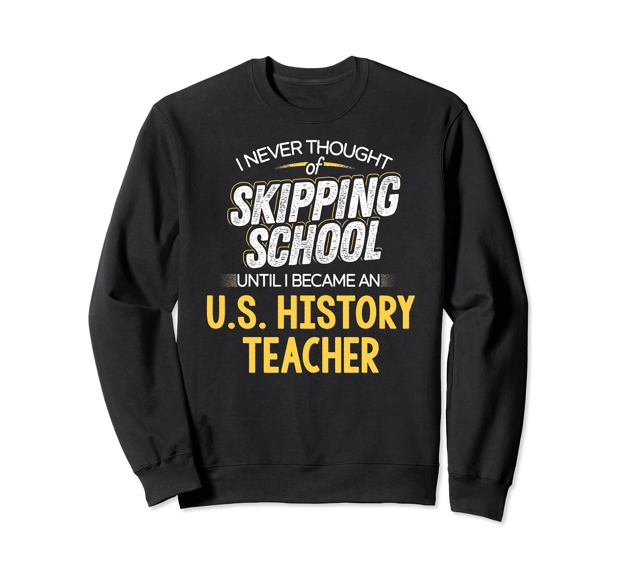 Funny U.S. History Teacher Design - Skip School Sweatshirt