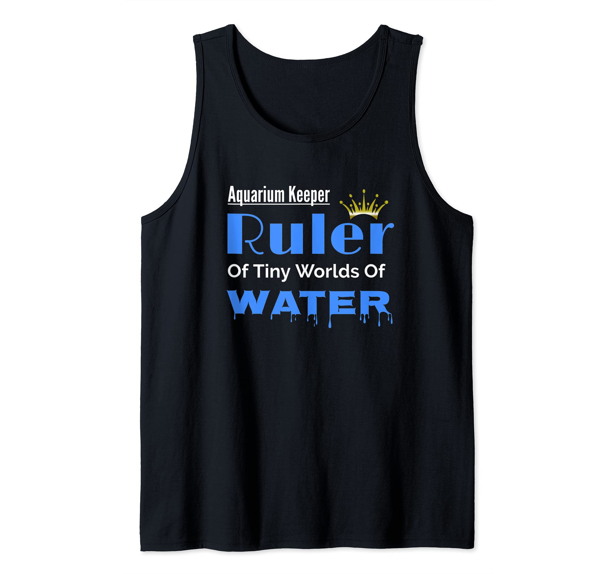 Aquarium Keeper Ruler of Tiny Worlds Fish Tanks Lovers Tank Top