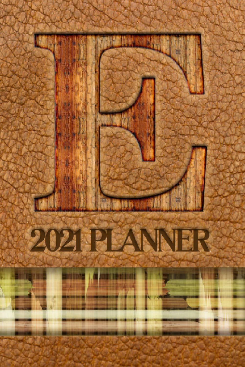 2021 Planner "E": A Monthly and Weekly Calendar All in One Planner with a Leather-Look Cover Featuring the Initial "E" in a Convenient and Portable ... Appreciation or Birthday Gift for Men