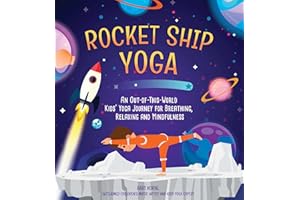Rocket Ship Yoga: An Out-of-This-World Kids Yoga Journey for Breathing, Relaxing and Mindfulness (Yoga Poses for Kids, Mindfulness for Kids Activities)