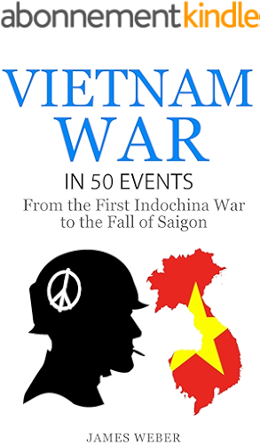 Download Vietnam War: The Vietnam War in 50 Events: From the First Indochina War to the Fall of Saigon (War Books, Vietnam War Books, War History) (History in 50 Events Series Book 6) (English Edition) PDF