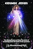 Cosmic Jesus: The Metaphysics of How the God of Israel Became the God of the Cosmos