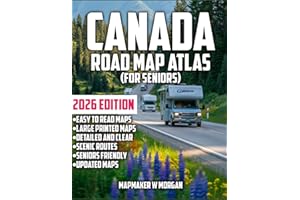 Canada Road Map Atlas 2026 - Seniors: Explore The Wonders Without Limits: A Senior-Friendly Guide to Stress-Free Road Trips, 