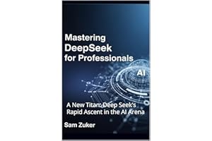 Mastering DeepSeek for Professionals: A New Titan: Deep Seek's Rapid Ascent in the AI Arena