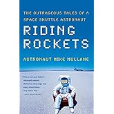 Riding Rockets: The Outrageous Tales of a Space Shuttle Astronaut