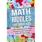 Math Riddles For Smart Kids: Math Riddles And Brain Teasers That Kids And Families Will love (Thinking Books for Kids)