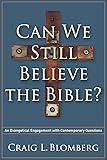 Can We Still Believe the Bible?: An Evangelical Engagement with Contemporary Questions