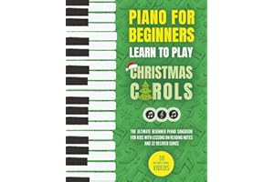 Piano for Beginners - Learn to Play Christmas Carols: The Ultimate Beginner Piano Songbook for Kids with Lessons on Reading Notes and 32 Beloved Songs (My First Piano Sheet Music Books)