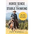Horse Sense and Stable Thinking: 100+ Ways to Stay Safe With Horses