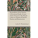 Personalities of the Passion - A Devotional Study of some of the Characters who Played a Part in a Drama of Christ's Passion 