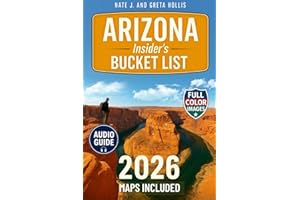 ARIZONA INSIDER'S BUCKET LIST: A FULL COLOR Adventure Guide to Arizona’s Epic Canyons, Scenic Drives & Hidden Desert Wonders. Bucket List Journeys, Local Secrets, Itineraries & Interactive Maps