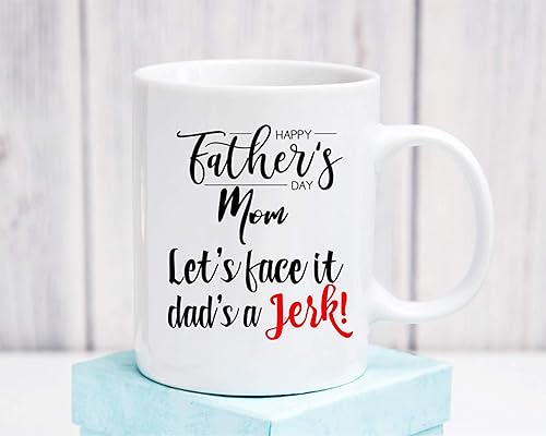 Amazon Com Happy Father S Day Mom Let S Face It Dad S A Jerk Ceramic Coffee Mug Single Mother Gift Idea Cup 11 Oz Handmade