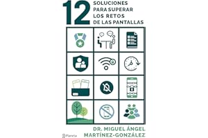 12 soluciones para superar los retos de las pantallas: Cómo prevenir adicciones, el consumo de pornografía y problemas de salud mental en tus hijos