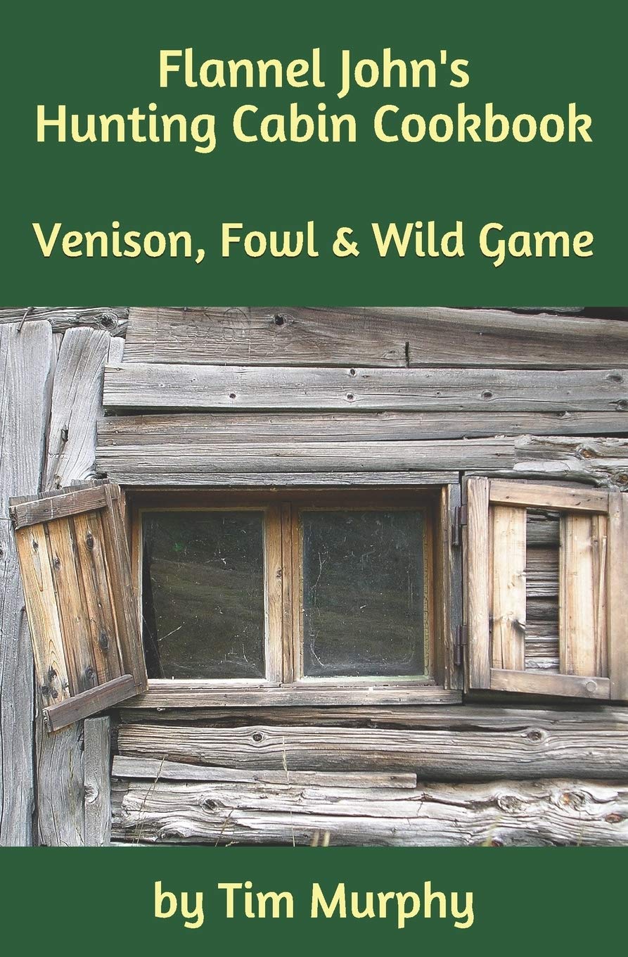 Buy Flannel John S Hunting Cabin Cookbook Venison Fowl And Wild