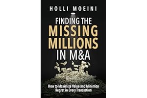 Finding the Missing Millions in M&A: How to Maximize Value and Minimize Regret in Every Transaction