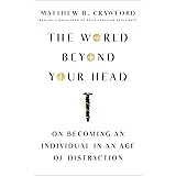The World Beyond Your Head: On Becoming an Individual in an Age of Distraction