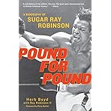 Pound for Pound: A Biography of Sugar Ray Robinson