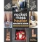 The Rocket Mass Heater Builder's Guide: Complete Step-by-Step Construction, Maintenance and Troubleshooting
