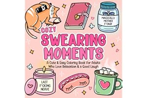 Cozy Swearing Moments: A Cute & Easy Coloring Book for Adults Who Love Relaxation & a Good Laugh (Funny Gag Gift For Angry People)