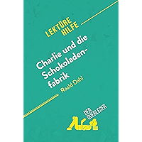 Charlie und die Schokoladenfabrik von Roald Dahl (Lektürehilfe): Detaillierte Zusammenfassung, Personenanalyse und… book cover Charlie und die Schokoladenfabrik von Roald Dahl (Lektürehilfe): Detaillierte Zusammenfassung, Personenanalyse und… book cover