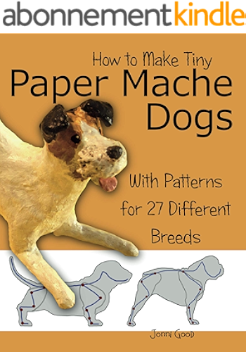 Download How to Make Tiny Paper Mache Dogs: With Patterns for 27 Different Breeds (English Edition) PDF