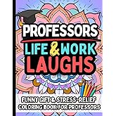 Professors Life & Laughs: Funny Gift Coloring Book for University Professors: Hilarious Stress-Relief Coloring Book with Relatable Academic Humor, Perfect for College Teachers and Faculty Appreciation