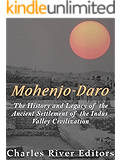 Mohenjo-daro: The History and Legacy of the Ancient Settlement of the Indus Valley Civilization